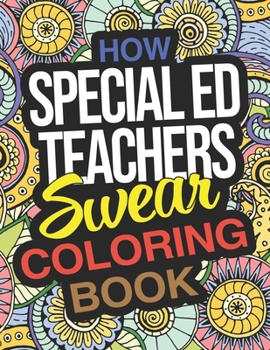 Paperback How Special Ed Teachers Swear Coloring Book: A Coloring Activity Book For Special Education Teachers Book