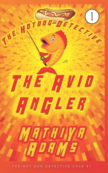 The Avid Angler: A Hot Dog Detective Mystery (The Hot Dog Detective)