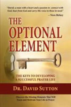 Paperback The Optional Element, The Keys to Developing a Successful Prayer Life Book