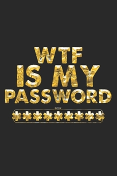 Paperback WTF Is My Password Book: Modern Login Password Keeper Vault Address Logbook Alphabetical & Social Media Password Book Internet Password Organiz Book