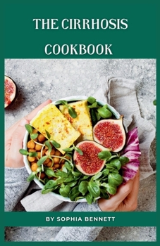 Paperback The Cirrhosis Cookbook: Easy and Flavorful Recipes to Help You Manage Your Condition Book