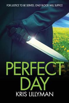 Paperback Perfect Day: For Justice To Be Served, Only Blood Will Suffice Book