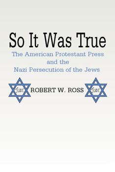 Paperback So It Was True: American Protestant Press and the Nazi Persecution of the Jews: The American Protestant Press and the Nazi Persecution of the Jews Book