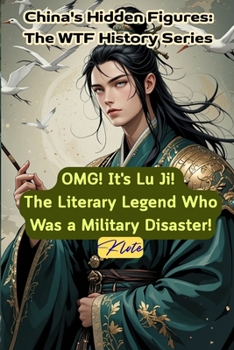 OMG! It's Lu Ji! The Literary Legend Who Was a Military Disaster!: China's Hidden Figures: The WTF History Series