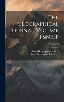 Hardcover The Geographical Journal, Volume 1; Volume 20 Book