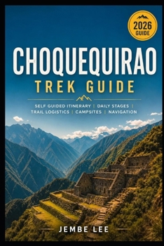 Paperback Choquequirao Trek Guide: Self Guided Itinerary, Daily Stages, Trail Logistics, Campsites, Navigation Book