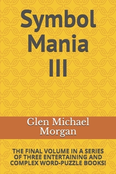 Paperback Symbol Mania III: The Final Volume in a Series of Three Entertaining and Complex Word-Puzzle Books! Book