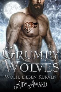 Grumpy Wolves: Ein kurviges Mädchen und Werwolf Liebesroman (Wölfe lieben Kurven) (German Edition)