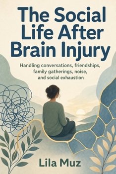 The Social Life After Brain Injury (The Invisible Injury Survival Series)