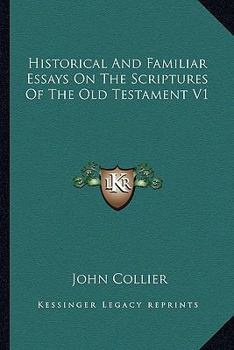 Paperback Historical And Familiar Essays On The Scriptures Of The Old Testament V1 Book