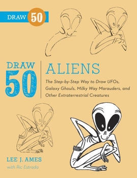 Draw 50 Aliens: UFO'S Galaxy Ghouls, Milky Way Marauders and Other ET Creatures - Book  of the Draw 50