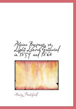Paperback Alpine Byways, Or, Light Leaves Gathered in 1859 and 1860 [Large Print] Book