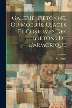 Paperback Galerie Bretonne, Ou Moeurs, Usages Et Costumes Des Bretons De L'armorique [French] Book