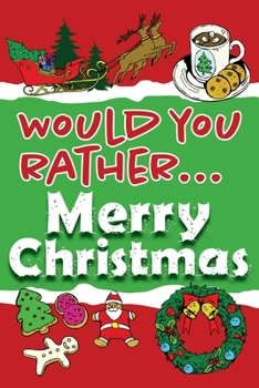 Paperback Would You Rather... Merry Christmas: Fully-illustrated, clean, and hilarious questions to brighten your holidays! Book