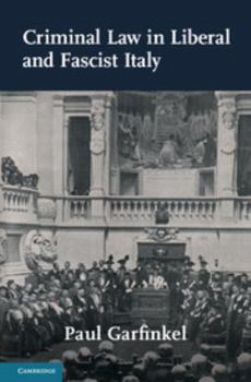 Criminal Law in Liberal and Fascist Italy - Book  of the Studies in Legal History