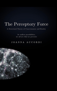 Hardcover The Perceptory Force: The Structural Theory of Consciousness and Reality Book
