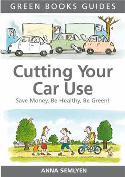 Paperback Cutting Your Car Use: Save Money, Be Healthy, Be Green! Book