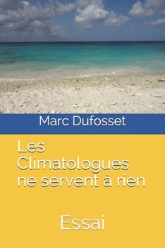 Paperback Les Climatologues ne servent à rien: Essai [French] Book