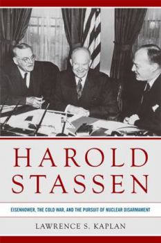 Hardcover Harold Stassen: Eisenhower, the Cold War, and the Pursuit of Nuclear Disarmament Book