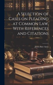 Hardcover A Selection of Cases on Pleading at Common law, With References and Citations Book