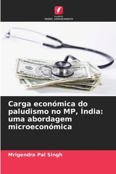 Paperback Carga económica do paludismo no MP, Índia: uma abordagem microeconómica [Portuguese] Book