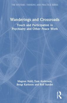 Hardcover Wanderings and Crossroads: Touch and Participation in Psychiatry and Other Peace Work Book