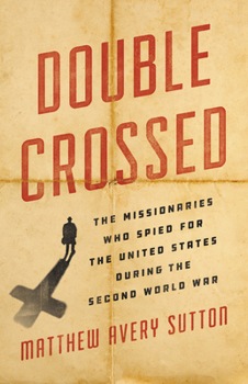 Hardcover Double Crossed: The Missionaries Who Spied for the United States During the Second World War Book