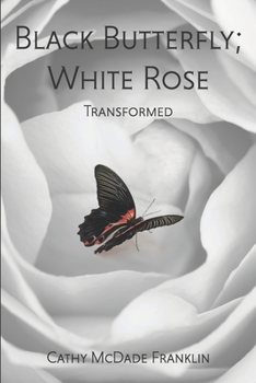 Paperback Black Butterfly; White Rose: Transformed Book