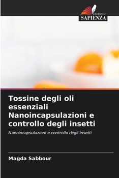 Paperback Tossine degli oli essenziali Nanoincapsulazioni e controllo degli insetti [Italian] Book