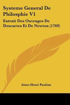 Paperback Systeme General De Philosphie V1: Extrait Des Ouvrages De Descartes Et De Newton (1769) Book