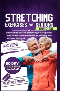 Stretching Exercises for Seniors Over 60: Simple and Effective Stretching Strategies for Older Adults to Improve Posture, Mobility and Decrease Back pain.