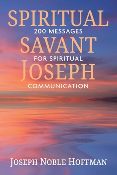 Paperback Spiritual Savant Joseph: 200 Messages for Spiritual Communication Book