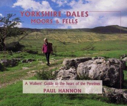 Hardcover Yorkshire Dales, Moors and Fells : A Walker's Guide to the Heart of the Pennines Book