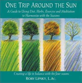 Paperback One Trip Around the Sun: A Guide to Using Diet, Herbs, Exercise and Meditation to Harmonize with the Seasons Book