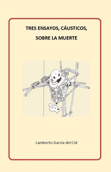 Paperback Tres ensayos, cáusticos, sobre la muerte [Spanish] Book
