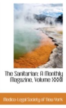 Hardcover The Sanitarian: A Monthly Magazine, Volume XXXII Book