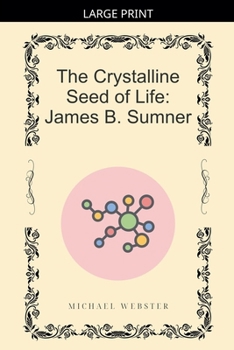 Paperback The Crystalline Seed of Life: James B. Sumner [Large Print] Book