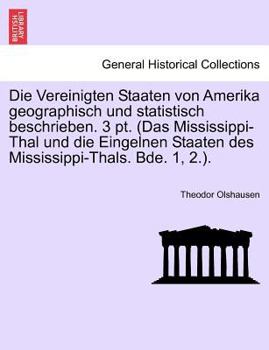 Die Vereinigten Staaten von Amerika geographisch und statistisch beschrieben. 3 pt. (Das Mississippi-Thal und die Eingelnen Staaten des Mississippi-Thals. Bde. 1, 2.).