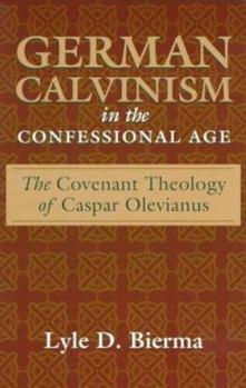 Paperback German Calvinism in the Confessional Age: The Covenant Theology of Caspar Olevianus Book