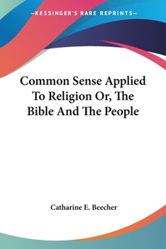 Paperback Common Sense Applied To Religion Or, The Bible And The People Book