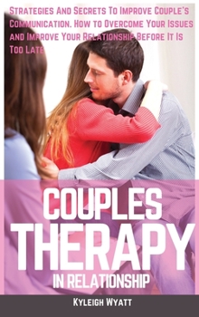 Hardcover Couples Therapy for Relationship: Strategies And Secrets To Improve Couple's Communication. How to Overcome Your Issues and Improve Your Relationship Book