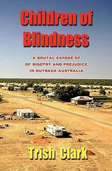 Paperback Children of Blindness: A Brutal Exposé of Bigotry and Prejudice in Outback Australia Book