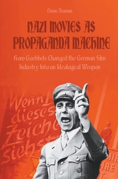 Paperback Nazi Movies as Propaganda Machine How Goebbels Changed the German Film Industry Into an Ideological Weapon Book