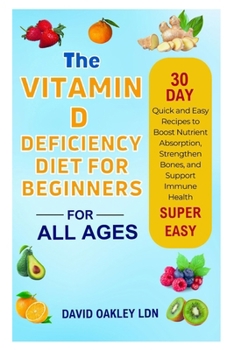 The Vitamin D Deficiency Diet for Beginners: Quick and Easy Recipes to Boost Nutrient Absorption, Strengthen Bones, and Support Immune Health