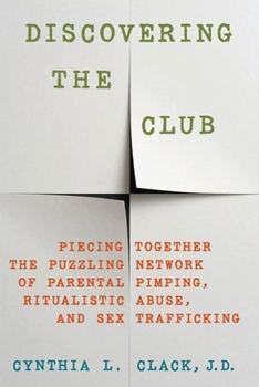 Paperback Discovering the Club: Piecing Together the Puzzling Network of Parental Pimping, Ritualistic Abuse, and Sex Trafficking Book