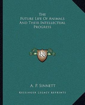 Paperback The Future Life Of Animals And Their Intellectual Progress Book