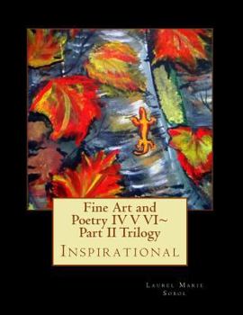 Paperback Fine Art and Poetry IV V VI Part II Trilogy: Inspirational Book