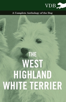 Paperback The West-Highland White Terrier - A Complete Anthology of the Dog Book