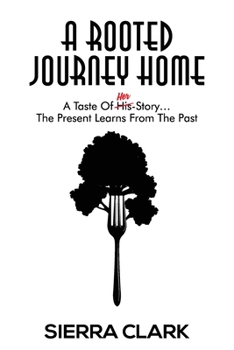 Paperback A Rooted Journey Home: A Taste of Her Story...The Present Learns from the Past Book
