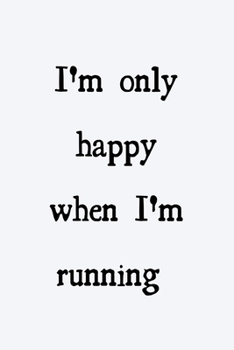 I'm only happy when I'm running: novelty notebook for runners 6"x9"